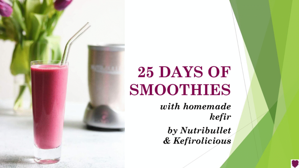 25 days of smoothies with homemade kefir